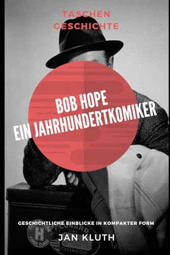 Bob Hope: Ein Jahrhundertkomiker: Geschichtliche Einblicke in kompakter Form von Independently published