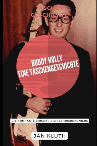 Buddy Holly: Eine Taschengeschichte: Die Kompakte Biografie eines Musikpioniers