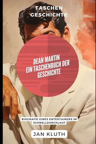 Dean Martin: Ein Taschenbuch der Geschichte: Biografie eines Entertainers im Schnelldurchlauf von Independently published