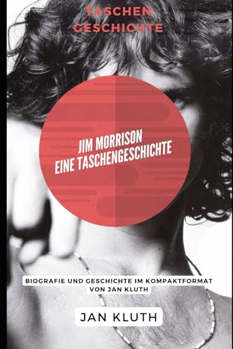 Jim Morrison: Eine Taschengeschichte: Biografie und Geschichte im Kompaktformat von Jan Kluth von Independently published