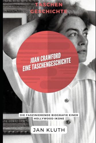 Joan Crawford: Eine Taschengeschichte: Die faszinierende Biografie einer Hollywood-Ikone