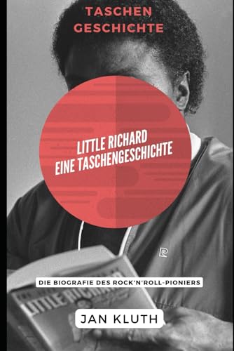 Little Richard: Eine Taschengeschichte: Die Biografie des Rock'n'Roll-Pioniers von Independently published