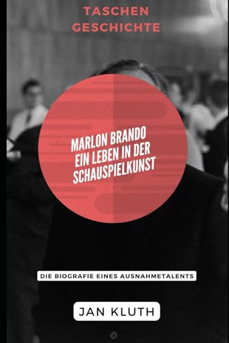 Marlon Brando: Ein Leben in der Schauspielkunst: Die Biografie eines Ausnahmetalents von Independently published