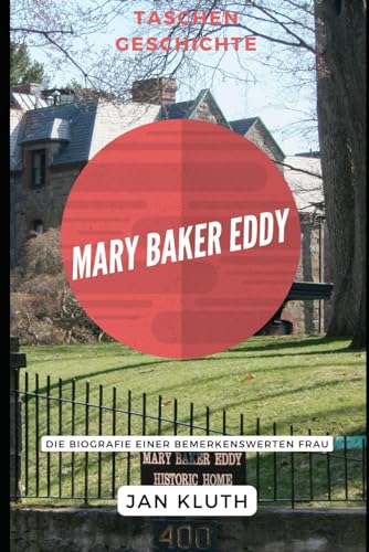 Mary Baker Eddy: Die Biografie einer bemerkenswerten Frau von Independently published