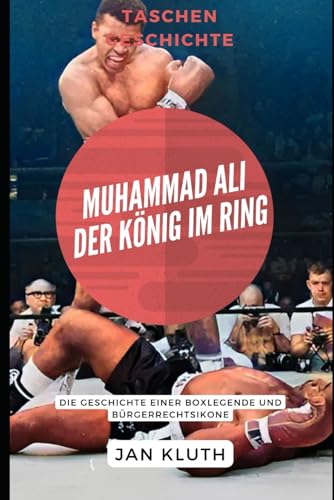 Muhammad Ali: Der König im Ring: Die Geschichte einer Boxlegende und Bürgerrechtsikone von Independently published