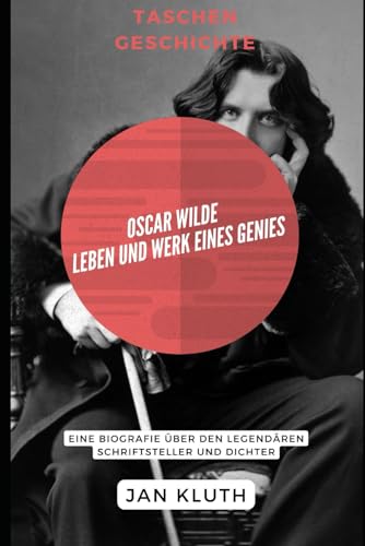 Oscar Wilde: Leben und Werk eines Genies: Eine Biografie über den legendären Schriftsteller und Dichter von Independently published