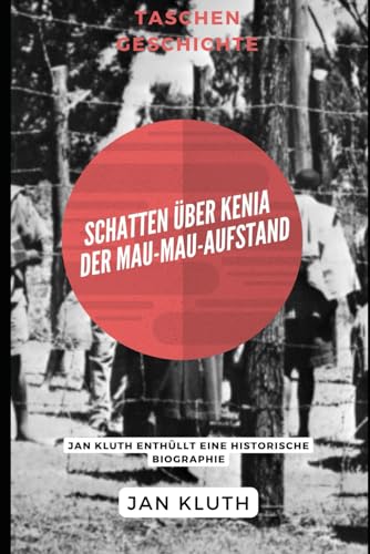 Schatten über Kenia: Der Mau-Mau-Aufstand: Jan Kluth enthüllt eine historische Biographie von Independently published