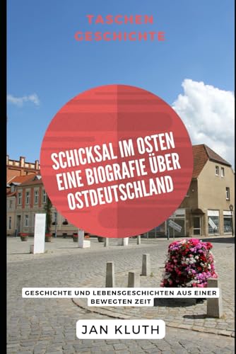 Schicksal im Osten: Eine Biografie über Ostdeutschland: Geschichte und Lebensgeschichten aus einer bewegten Zeit von Independently published