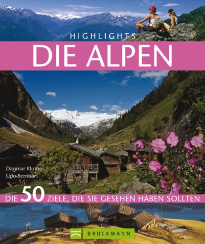Highlights Alpen: Die 50 Ziele, die man gesehen haben sollte: Die 50 Ziele, die Sie gesehen haben sollten