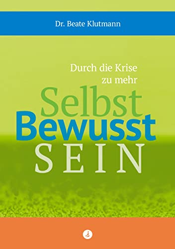 Durch die Krise zu mehr Selbst Bewusst Sein: Ideen, Erkenntnisse und Übungen, die Lust auf Veränderung, auf inneres Wachstum, Stärke und Wohlbefinden machen. von Springboard Edition