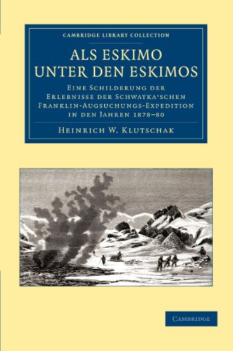 Als Eskimo unter den Eskimos: Eine Schilderung der Erlebnisse der Schwatka'schen Franklin-Augsuchungs-Expedition in den Jahren 1878-80 (Cambridge Library Collection - Travel and Exploration) von Cambridge University Press