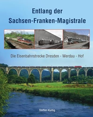 Entlang der Sachsen-Franken-Magistrale: Die Eisenbahnstrecke Dresden - Werdau - Hof
