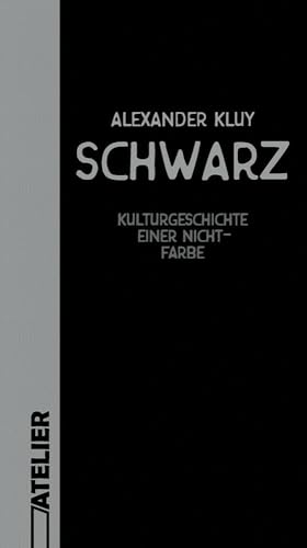 Schwarz: Kulturgeschichte einer Nicht-Farbe von Edition Atelier