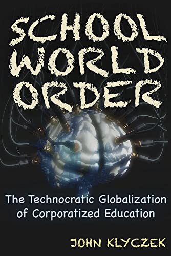 School World Order: The Technocratic Globalization of Corporatized Education
