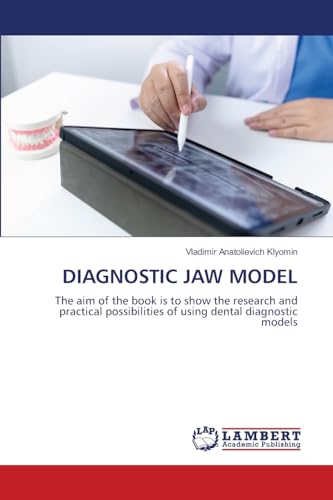 DIAGNOSTIC JAW MODEL: The aim of the book is to show the research and practical possibilities of using dental diagnostic models von LAP LAMBERT Academic Publishing