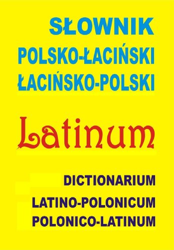 Slownik polsko-lacinski lacinsko-polski: Dictionarium latino-polonicum • polonico-latinum