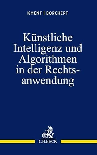Künstliche Intelligenz und Algorithmen in der Rechtsanwendung: Kurzdarstellung unter Berücksichtigung von Künstlicher Intelligenz und Big Data