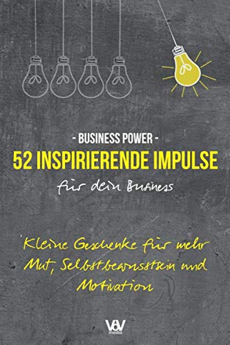 52 inspirierende Impulse für dein Business: Kleine Geschenke für mehr Mut, Selbstbewusstsein und Motivation (Business Power, Band 1) von VoV media