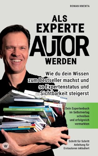 Als Experte Autor werden - Wie du dein Wissen zum Besteller machst und so Expertenstatus und Sichtbarkeit steigerst: Dein Expertenbuch im Selbstverlag schreiben und erfolgreich vermarkten von VoV media