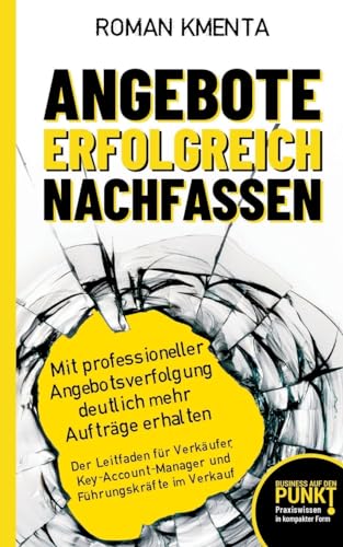 Angebote erfolgreich nachfassen - Mit professioneller Angebotsverfolgung deutlich mehr Aufträge erhalten: Der Leitfaden für Verkäufer, ... im Verkauf (Business auf den Punkt) Angebote erfolgreich nachfassen - Mit professioneller Angebotsverfolgung deutlich mehr Aufträge erhalten: Der Leitfaden für Verkäufer, ... im Verkauf (Business auf den Punkt) von VoV media