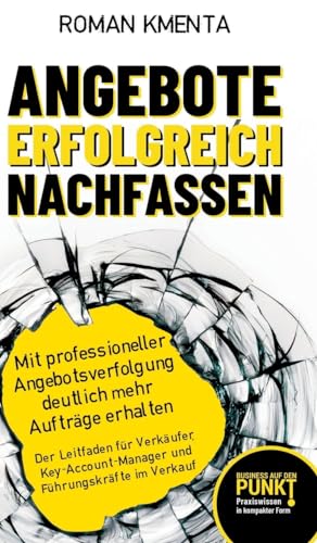 Angebote erfolgreich nachfassen: Mit professioneller Angebotsverfolgung deutlich mehr Aufträge erhalten - Der Leitfaden für Verkäufer, ... im Verkauf (Business auf den Punkt gebracht) Angebote erfolgreich nachfassen: Mit professioneller Angebotsverfolgung deutlich mehr Aufträge erhalten - Der Leitfaden für Verkäufer, ... im Verkauf (Business auf den Punkt gebracht) von VoV Media