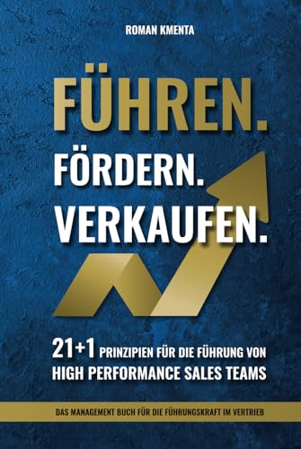 Führen Fördern Verkaufen - 21 + 1 Prinzipien für die Führung von high Performance Sales Teams: Das Management Buch für die Führungskraft im Vertrieb (Mitarbeiterführung & Leadership) von VoV media