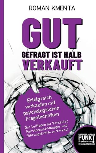 Gut gefragt ist halb verkauft - Erfolgreich verkaufen mit psychologischen Fragetechniken: Der Leitfaden für Verkäufer, Key-Account-Manager und Führungskräfte im Verkauf (Business auf den Punkt) von VoV media