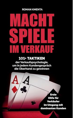 Machtspiele im Verkauf - 101+ Taktiken der Verkaufspsychologie, um in jedem Kundengespräch die Oberhand zu gewinnen: Erste Hilfe für Verkäufer im Umgang mit dominanten Kunden Machtspiele im Verkauf - 101+ Taktiken der Verkaufspsychologie, um in jedem Kundengespräch die Oberhand zu gewinnen: Erste Hilfe für Verkäufer im Umgang mit dominanten Kunden von VoV media