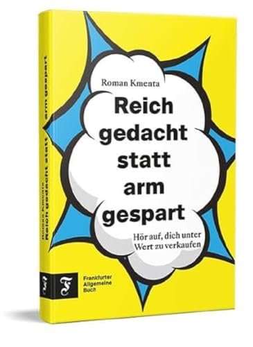 Reich gedacht statt arm gespart: Hör auf, dich unter Wert zu verkaufen