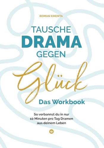 Tausche Drama gegen Glück - Das Workbook: So verbannst du in nur 10 Minuten pro Tag Dramen aus deinem Leben Tausche Drama gegen Glück - Das Workbook: So verbannst du in nur 10 Minuten pro Tag Dramen aus deinem Leben von VoV media
