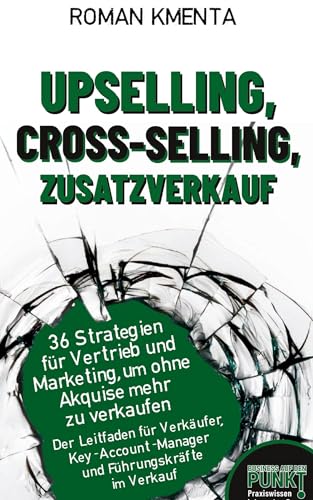 Upselling, Cross-Selling-Zusatzverkauf: 36 Strategien für Vertrieb und Marketing, um ohne Akquise mehr zu verkaufen (Business auf den Punkt gebracht) Upselling, Cross-Selling-Zusatzverkauf: 36 Strategien für Vertrieb und Marketing, um ohne Akquise mehr zu verkaufen (Business auf den Punkt gebracht) von VoV Media