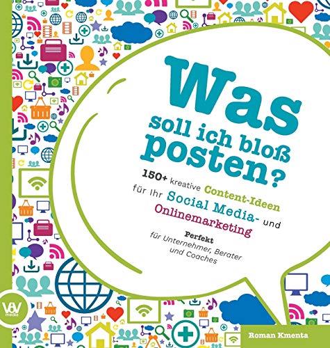 Was soll ich bloß posten? - 150+ kreative Content-Ideen für Ihr Social Media und Online Marketing: Perfekt für Unternehmer, Berater und Coaches Was soll ich bloß posten? - 150+ kreative Content-Ideen für Ihr Social Media und Online Marketing: Perfekt für Unternehmer, Berater und Coaches