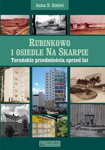 Rubinkowo i osiedle Na Skarpie: Toruńskie przedmieścia sprzed lat Rubinkowo i osiedle Na Skarpie: Toruńskie przedmieścia sprzed lat von Księży Młyn