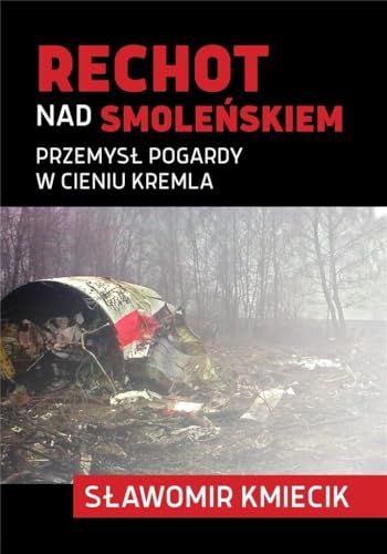 Rechot nad Smoleńskiem: Przemysł pogardy w cieniu Kremla von LTW