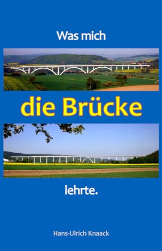 Die Brücke: Was mich die Brücke lehrte.