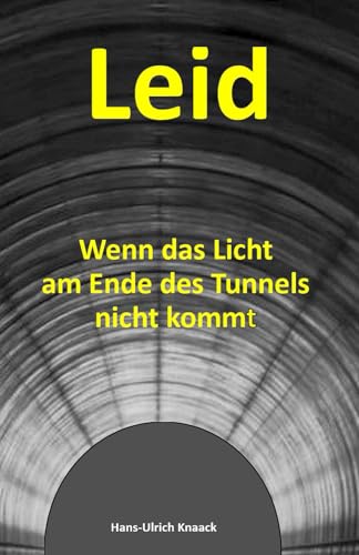 Leid: Wenn das Licht am Ende des Tunnels nicht kommt