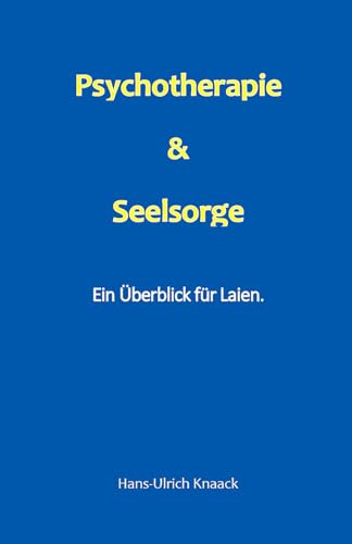 Psychotherapie & Seelsorge: Ein Überblick für Laien.