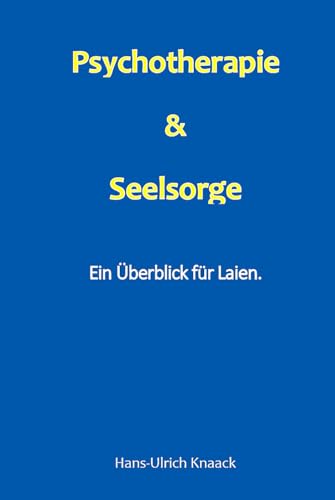Psychotherapie & Seelsorge: Ein Überblick für Laien.