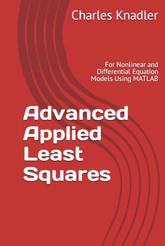 Advanced Applied Least Squares: For Nonlinear and Differential Equation Models Using MATLAB von Independently published