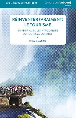 Réinventer (vraiment) le tourisme - En finir avec les hypocr: En finir avec les hypocrisies du tourisme durable von FAUBOURG