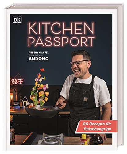 Kitchen Passport: 85 Rezepte für Reisehungrige. Mit YouTuber Andong Food-Trends aus aller Welt erkunden und einfach nachkochen