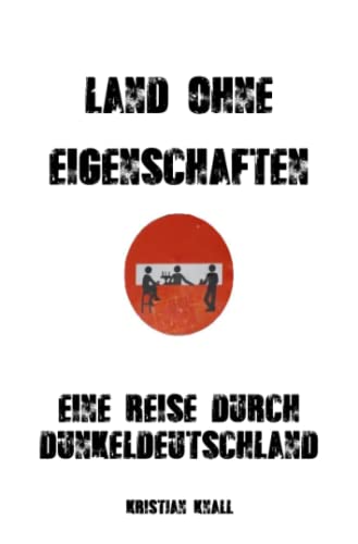 Land ohne Eigenschaften: Eine Reise durch Dunkeldeutschland