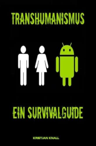 Transhumanismus: Ein Survivalguide