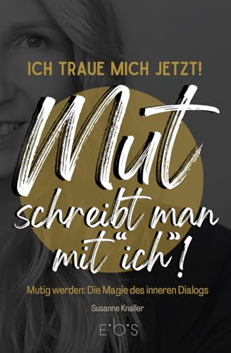 Mut schreibt man mit "ich"!: Ich traue mich jetzt! von Independently published