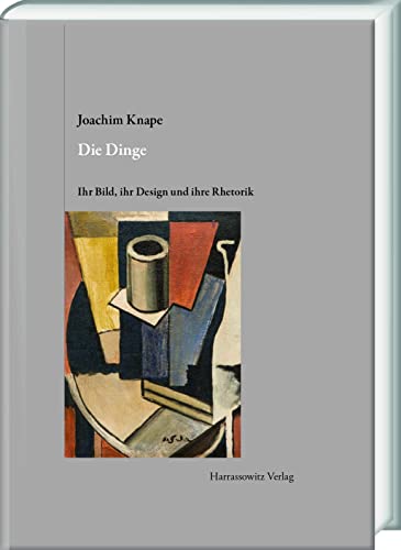 Die Dinge. Ihr Bild, ihr Design und ihre Rhetorik: Mit den Stillleben von Heinrich Müller Basel: Mit Den Stillleben Von Heinrich Muller Basel (Gratia ... und Kulturwissenschaften)