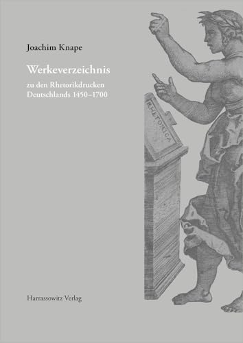 Werkeverzeichnis zu den Rhetorikdrucken Deutschlands 1450–1700: unter Mitarbeit von Michael Pelzer und Christine Thumm (Gratia: Tübinger Schriften zur Renaissanceforschung und Kulturwissenschaften)