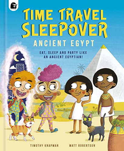 Time Travel Sleepover: Ancient Egypt: Eat, Sleep and Party Like an Ancient Egyptian! Time Travel Sleepover: Ancient Egypt: Eat, Sleep and Party Like an Ancient Egyptian!