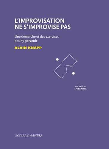 L'Improvisation ne s'improvise pas: Une démarche et des exercices pour y parvenir von Actes Sud