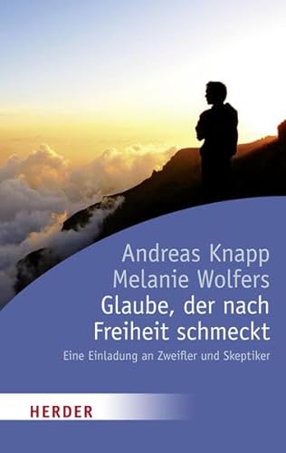 Glaube, der nach Freiheit schmeckt: Eine Einladung an Zweifler und Skeptiker (HERDER Spektrum)