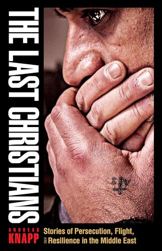 Last Christians: Stories of Persecution, Flight, and Resilience in the Middle East (Gospel in Great Writers) von Plough Publishing House